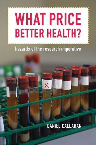 What Price Better Health?: Hazards of the Research Imperative (California/Milbank Books on Health and the Public) by Daniel Callahan