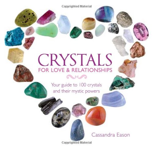 Crystals for Love &amp; Relationships: Your Guide to 100 Crystals and Their Mystic Powers by Cassandra Eason