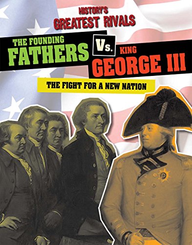 The Founding Fathers vs. King George III: The Fight for a New Nation by Ellis Roxburgh