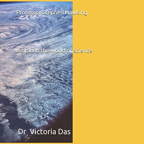 Professor Stephen Hawking-A titan in the world of science by Dr Victoria Das