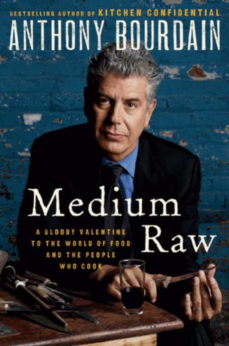 Medium raw : a bloody valentine to the world of food and the people who cook by Anthony Bourdain