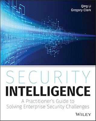 Security Intelligence: A Practitioner's Guide to Solving Enterprise Security Challenges
