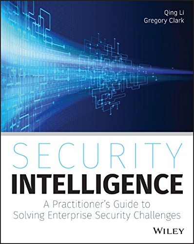 Security Intelligence: A Practitioner's Guide to Solving Enterprise Security Challenges by Qing Li