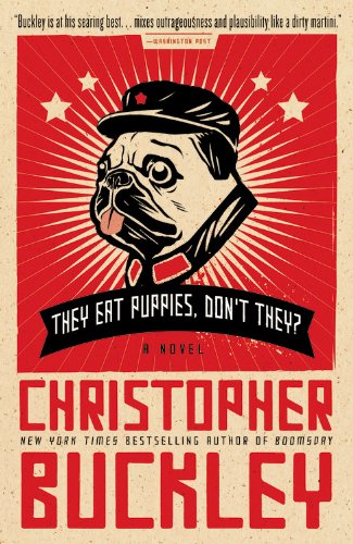 They Eat Puppies, Don't They?: A Novel by Christopher Buckley