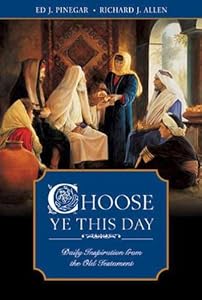 Choose Ye This Day: Daily Inspiration from the Old Testament by Ed J. Pinegar