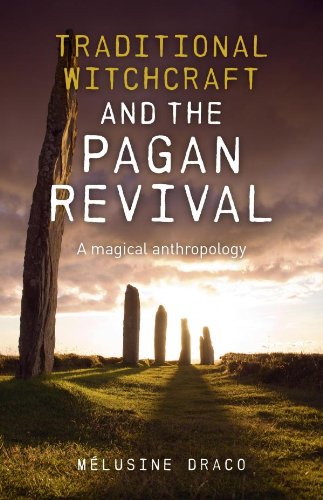 Traditional Witchcraft and the Pagan Revival: A Magical Anthropology by Melusine Draco