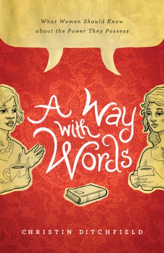 A Way with Words: What Women Should Know about the Power They Possess by Christin Ditchfield