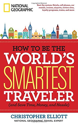 How to Be the World's Smartest Traveler by Christopher Elliott