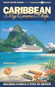 Caribbean by Cruise Ship - 7th Edition: The Complete Guide to Cruising the Caribbean - With Giant Pull-Out Map