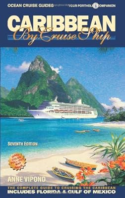 Caribbean by Cruise Ship - 7th Edition: The Complete Guide to Cruising the Caribbean - With Giant Pull-Out Map