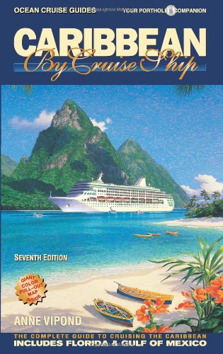 Caribbean by Cruise Ship - 7th Edition: The Complete Guide to Cruising the Caribbean - With Giant Pull-Out Map by Anne Vipond