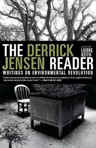 The Derrick Jensen Reader: Writings on Environmental Revolution