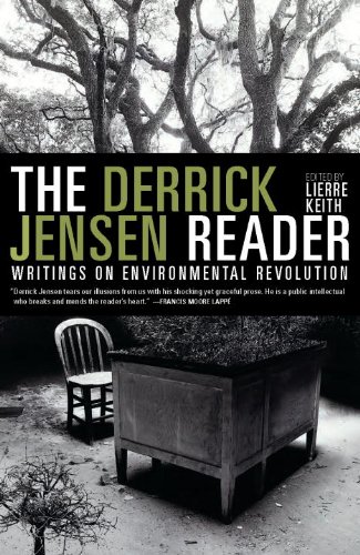 The Derrick Jensen Reader: Writings on Environmental Revolution by Derrick Jensen