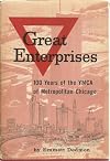 Great enterprises; 100 years of the YMCA of Metropolitan Chicago