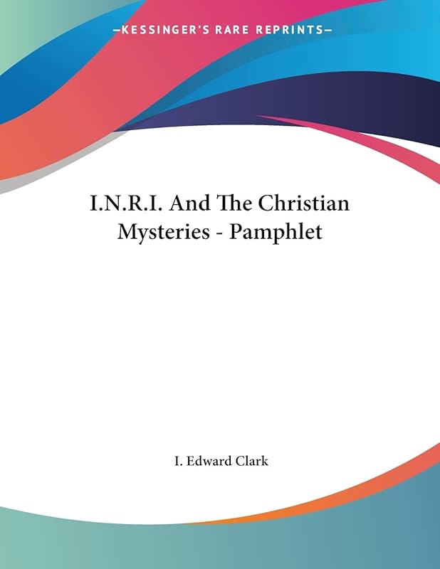 I.n.r.i. and the Christian Mysteries by I. Edward Clark