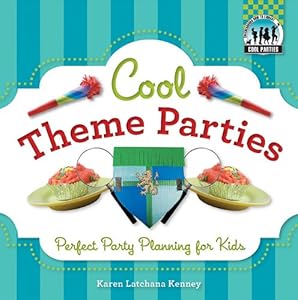 Cool Theme Parties: Perfect Party Planning for Kids
