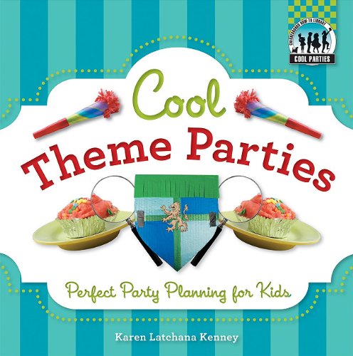 Cool Theme Parties: Perfect Party Planning for Kids by Karen Latchana Kenney