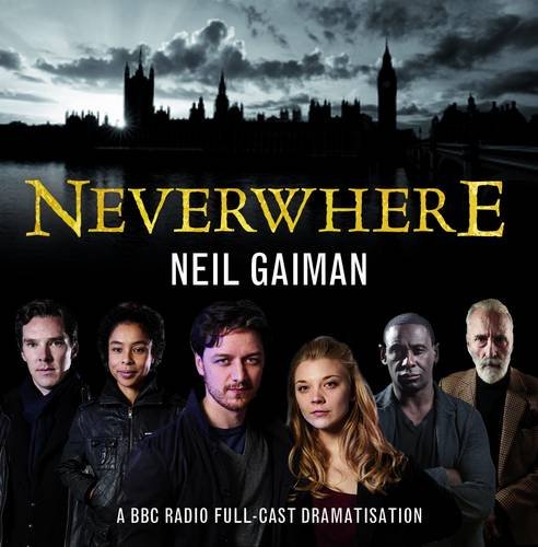 Neverwhere: A BBC Radio Full-Cast Dramatisation by Neil Gaiman