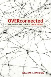 OVERCONNECTED: The Promise and Threat of the Internet