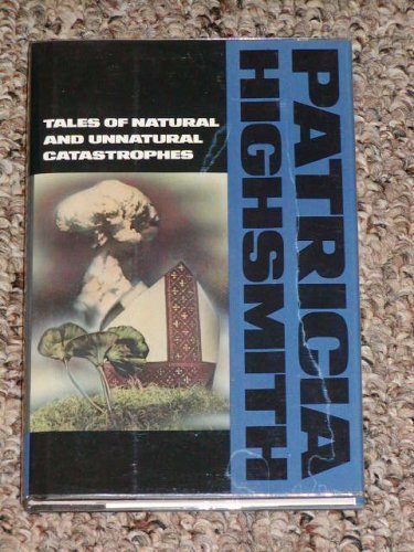 Tales of Natural and Unnatural Catastrophes by Patricia Highsmith