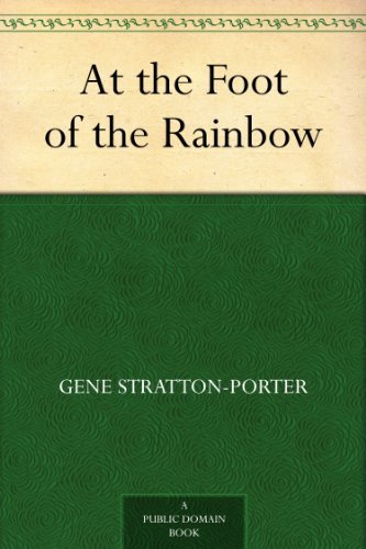 At the Foot of the Rainbow by Gene Stratton-Porter