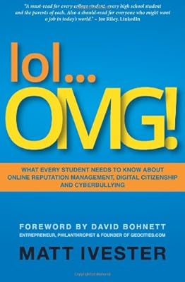 lol...OMG!: What Every Student Needs to Know About Online Reputation Management, Digital Citizenship and Cyberbullying