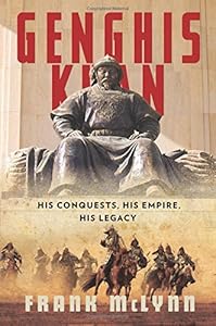 Genghis Khan: His Conquests, His Empire, His Legacy by Frank McLynn