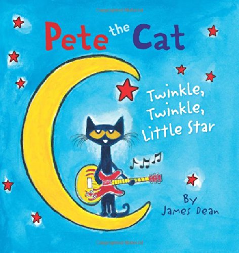 Pete the Cat: Twinkle, Twinkle, Little Star by James Dean