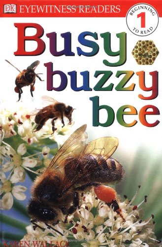 DK Readers: Busy, Buzzy Bee (Level 1: Beginning to Read) by Karen Wallace