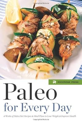Paleo for Every Day: 4 Weeks of Paleo Diet Recipes &amp; Meal Plans to Lose Weight &amp; Improve Health