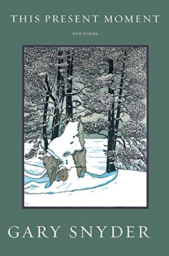 This Present Moment: New Poems by Gary Snyder