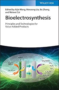 Bioelectrosynthesis: Principles and Technologies for Value-Added Products by Aijie Wang