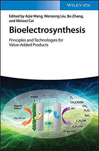 Bioelectrosynthesis: Principles and Technologies for Value-Added Products by Aijie Wang