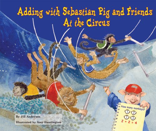 Adding With Sebastian Pig and Friends: At the Circus by Jill Anderson