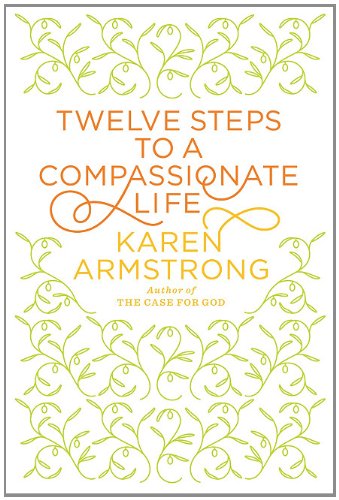 Twelve Steps to a Compassionate Life by Karen Armstrong