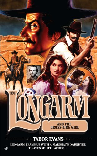 Longarm #391: Longarm and the Cross Fire Girl by Tabor Evans