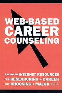 Web-Based Career Counseling: A Guide to Internet Resources for Researching a Career and Choosing a Major by Mary E. Ghilani