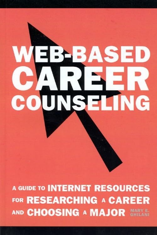 Web-Based Career Counseling: A Guide to Internet Resources for Researching a Career and Choosing a Major by Mary E. Ghilani