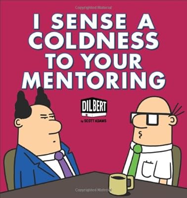 I Sense a Coldness to Your Mentoring: A Dilbert Book