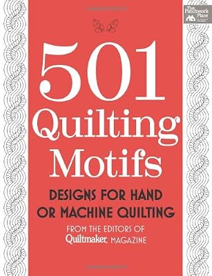 501 Quilting Motifs: Designs for Hand or Machine Quilting from the Editors of Quiltmaker Magazine