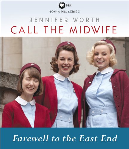 Call the Midwife: Farewell to the East End by Jennifer Worth