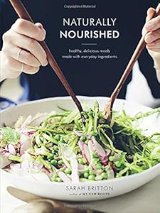Naturally Nourished: Healthy, Delicious Meals Made with Everyday Ingredients