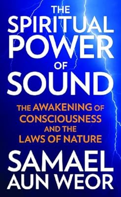 The Spiritual Power of Sound: The Awakening of Consciousness and the Laws of Nature