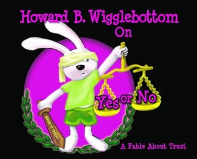 Howard B. Wigglebottom On Yes or No: A Fable About Trust