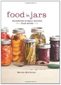 Food in Jars: Preserving in Small Batches Year-Round