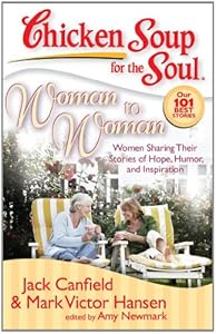 Chicken Soup for the Soul: Woman to Woman: Women Sharing Their Stories of Hope, Humor, and Inspiration