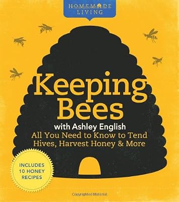 Homemade Living: Keeping Bees with Ashley English: All You Need to Know to Tend Hives, Harvest Honey & More