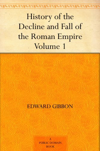 History of the Decline and Fall of the Roman Empire - Volume 1 by Edward Gibbon