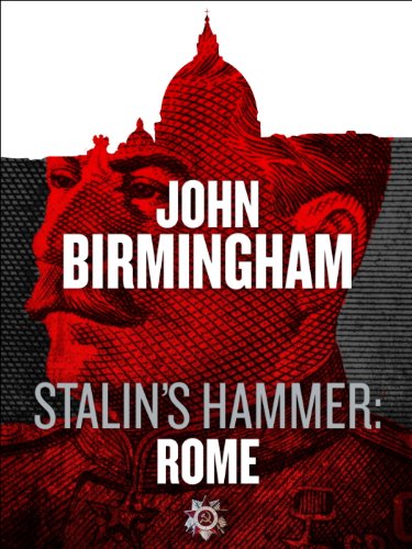 Stalin's Hammer: Rome (An Axis of Time Novella) by John Birmingham