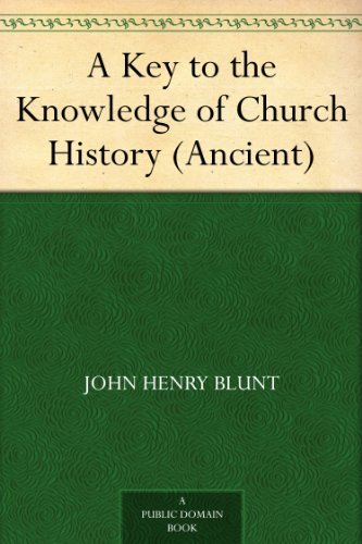 A Key to the Knowledge of Church History (Ancient) by John Henry Blunt